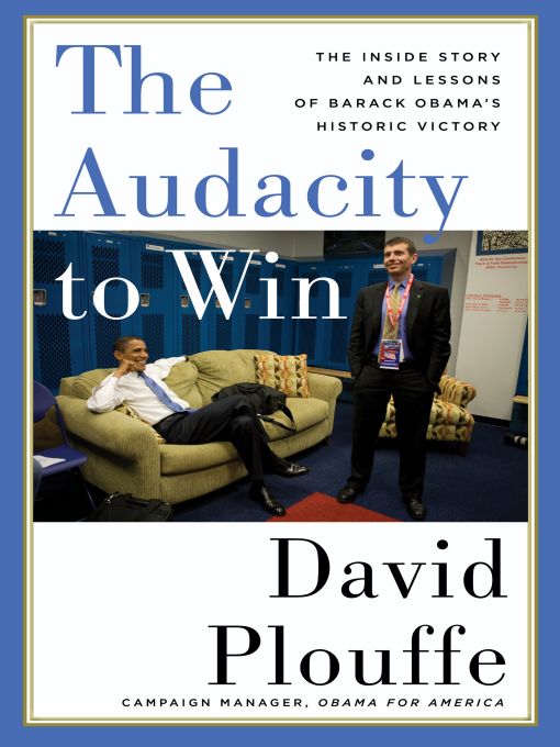 Title details for The Audacity to Win by David Plouffe - Available